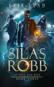 «Silas Robb: To Hell and Back» by Erik Lynd