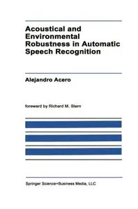 Acoustical and Environmental Robustness in Automatic Speech Recognition (repost)