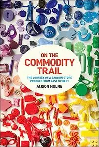 On the Commodity Trail: The Journey of a Bargain Store Product from East to West