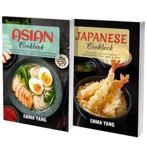 Asian Cookbook And Japanese Cuisine: 110 Easy Recipes For Cooking At Home The Most Iconic Dishes From Asia