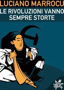 Luciano Marrocu - Le rivoluzioni vanno sempre storte