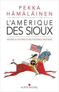 Pekka Hämäläinen, "L'Amérique des sioux: Nouvelle histoire d'une puissance indigène"
