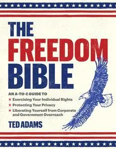 The Freedom Bible: An A-to-Z Guide to Exercising Your Individual Rights