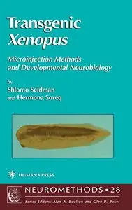Transgenic Xenopus: Microinjection Methods and Developmental Neurobiology (Neuromethods) by Hermona Soreq
