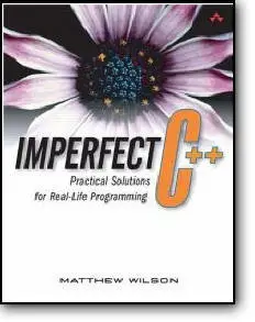 Imperfect C++: Practical Solutions for Real-Life Programming by Matthew Wilson [Repost]
