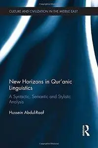 New Horizons in Qur'ānic Linguistics: A Syntactic, Semantic and Stylistic Analysis