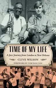 Time of My Life: A Jazz Journey from London to New Orleans (American Made Music)