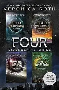 «Four Divergent Stories: The Transfer, The Initiate, The Son, and The Traitor (Divergent Series)» by Veronica Roth