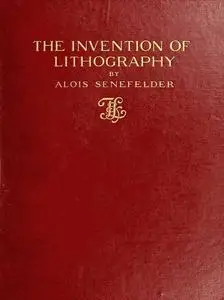 «The Invention of Lithography» by Alois Senefelder