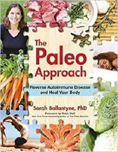 The Paleo Approach: Reverse Autoimmune Disease and Heal Your Body
