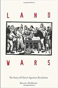 Land Wars: The Story of China's Agrarian Revolution