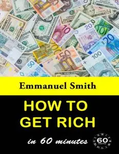 «How To Get Rich In 60 Minutes» by Emmanuel Smith