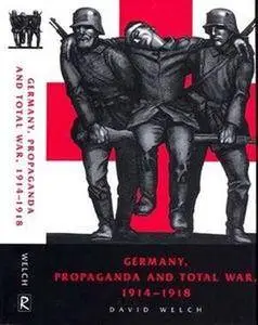 Germany, Propaganda and Total War, 1914-1918 (Rutgers Depth of Field Series) (Repost)