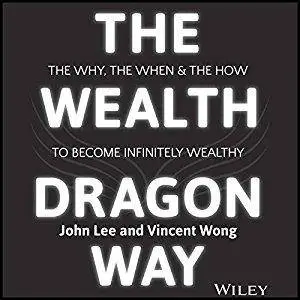 The Wealth Dragon Way: The Why, the When and the How to Become Infinitely Wealthy [Audiobook]