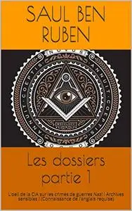 Les dossiers partie 1: L'oeil de la CIA sur les crimes de guerres Nazi ! Archives sensibles !