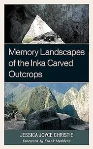 Memory Landscapes of the Inka Carved Outcrops