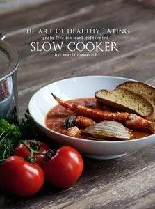 The Art of Healthy Eating: Grain Free Low Carb Reinvented: Slow Cooker (Repost)