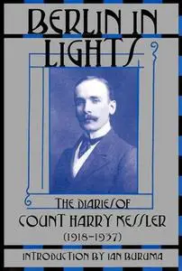 Berlin in Lights: The Diaries of Count Harry Kessler (1918-1937)