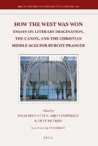 How the West Was Won: Essays on Literary Imagination, the Canon, and the Christian Middle Ages for Burcht Pranger (repost)