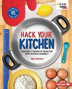 Hack Your Kitchen: Discover a World of Food Fun with Science Buddies