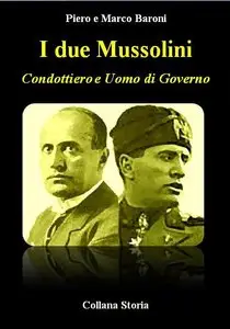 Piero Baroni, Marco Baroni - I due Mussolini. Condottiero e Uomo di Governo