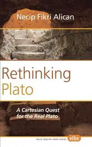 Rethinking Plato: A Cartesian Quest for the Real Plato