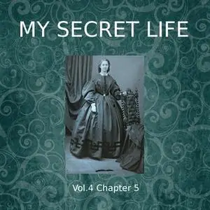 «My Secret Life, Vol. 4 Chapter 5» by Dominic Crawford Collins
