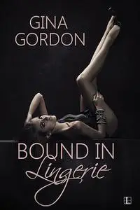 «Bound in Lingerie» by Gina Gordon