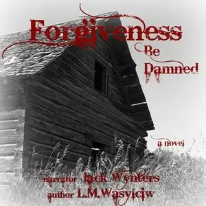 «Forgiveness Be Damned» by L.M. Wasylciw