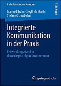 Integrierte Kommunikation in der Praxis: Entwicklungsstand in deutschsprachigen Unternehmen