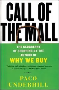 «Call of the Mall: The Author of Why We Buy on the Geography of Shopping» by Paco Underhill