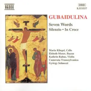 Maria Kliegel, Elsbeth Moser, Kathrin Rabus, Camerata Transsylvanica - Gubaidulina: Seven Words, Silenzio, In Croce (1995)