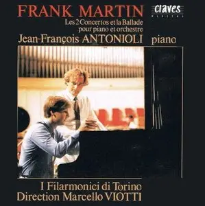 Frank Martin - Two Concertos and Ballade for Piano and Orchestra (Jean-François Antonioli, piano)