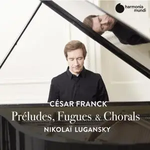 Nikolai Lugansky - Franck: Préludes, Fugues & Chorals (2020) [Official Digital Download 24/96]