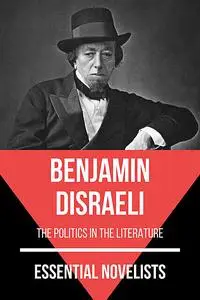 «Essential Novelists – Benjamin Disraeli» by August Nemo, Benjamin Disraeli