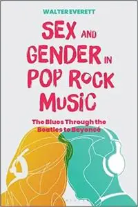 Sex and Gender in Pop/Rock Music: The Blues Through the Beatles to Beyoncé