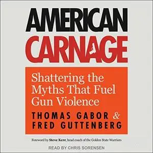 American Carnage: Shattering the Myths That Fuel Gun Violence [Audiobook]