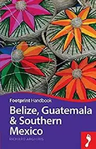 Belize, Guatemala & Southern Mexico (Footprint Handbooks)