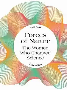 Forces of Nature: The Women who Changed Science