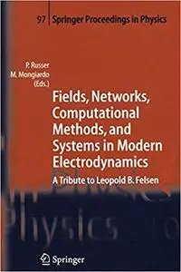 Fields, Networks, Computational Methods, and Systems in Modern Electrodynamics: A Tribute to Leopold B. Felsen