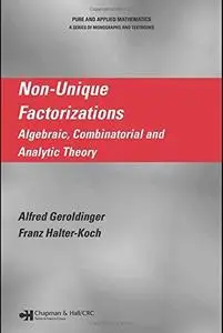 Non-unique factorizations : algebraic, combinatorial and analytic theory