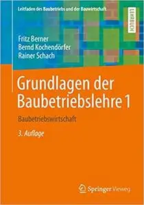 Grundlagen der Baubetriebslehre 1: Baubetriebswirtschaft, 3., akt. Aufl.