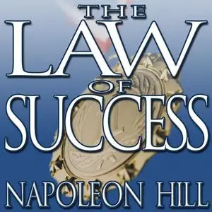 The Law of Success: From the Master Mind to the Golden Rule (in Sixteen Lessons) [Audiobook] (Repost)