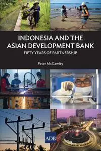 «Indonesia and the Asian Development Bank» by Peter McCawley