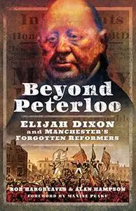 Beyond Peterloo: Elijah Dixon and Manchester's Forgotten Reformers