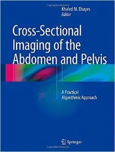 Cross-Sectional Imaging of the Abdomen and Pelvis: A Practical Algorithmic Approach