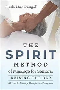 The SPIRIT Method of Massage for Seniors: Raising the Bar