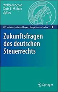 Zukunftsfragen des deutschen Steuerrechts