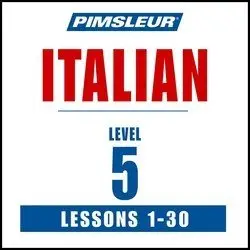 Pimsleur Italian Level 5: Learn to Speak and Understand Italian with Pimsleur Language Programs