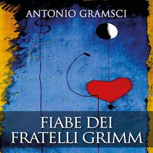 «Fiabe dei fratelli Grimm» by Antonio Gramsci